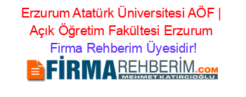 Erzurum+Atatürk+Üniversitesi+AÖF+|+Açık+Öğretim+Fakültesi+Erzurum Firma+Rehberim+Üyesidir!